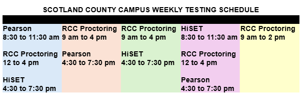 Scotland County Campus Weekly Testing Schedule: Monday, Pearson: 8:30 to 11:30 a.m. RCC Proctoring 12 to 4 p.m. HiSET 4:30 to 7 p.m. Tuesday, RCC Proctoring 9 a.m. to 4 p.m., Pearson 4:30 to 7:30 p.m. Wednesday RCC Proctoring 9 a.m. to 4 p.m. HiSet 4:30 p.m. to 7:30 p.m. Thursday HiSET 8:30 to 11:30 a.m. RCC proctoring 12 to 4 p.m. Pearson 4:30 to 7:30 p.m. Friday RCC Proctoring 9 a.m. to 2 p.m.